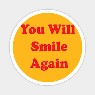 You Will Smile Again Magnet